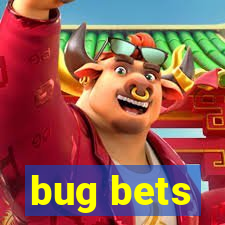 bug bets